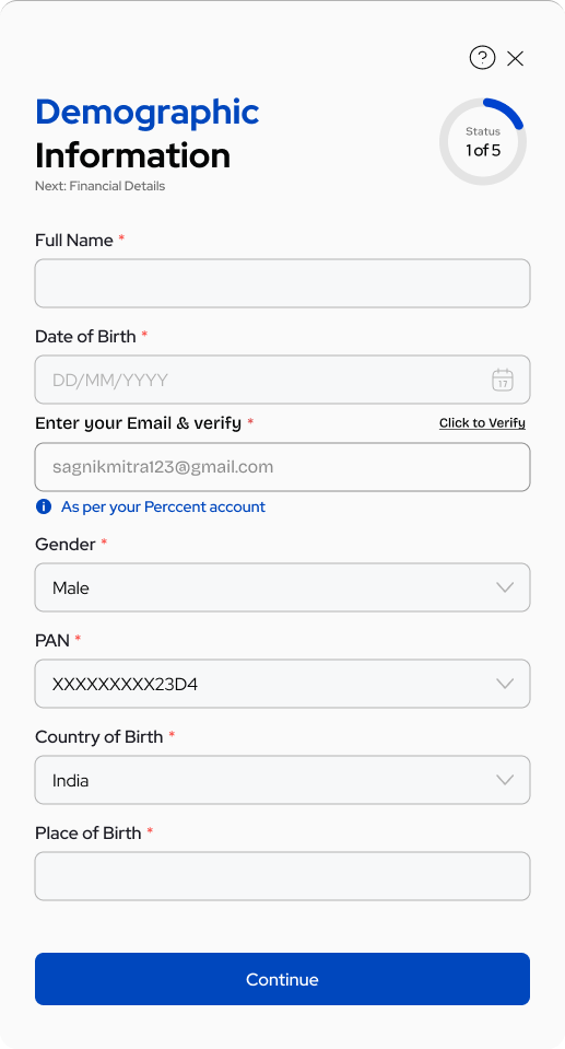 Demographic Information (1 of 5) β name, DOB, email (with verify), gender, PAN, country & place of birth
